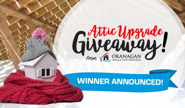 Attic Upgrade Giveaway 2020 Attic Upgrade Giveaway Winner | Okanagan Insulation Services